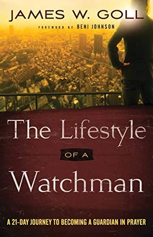 Johnson, Beni / James W. Goll. The Lifestyle of a Watchman - A 21-Day Journey to Becoming a Guardian in Prayer. Baker Publishing Group, 2017.