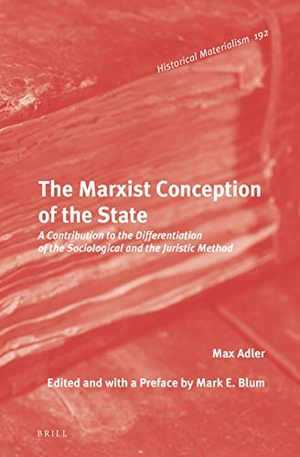 Adler, Max. The Marxist Conception of the State: A Contribution to the Differentiation of the Sociological and the Juristic Method. Brill, 2019.