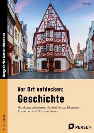 Mohn, Jakob. Vor Ort entdecken: Geschichte - Handlungsorientiertes Material für das Erkunden, Erforschen und Dokumentieren (5. bis 7. Klasse). Persen Verlag i.d. AAP, 2024.