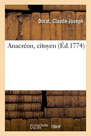 Dorat-C. Anacréon, Citoyen. Hachette Livre, 2018.