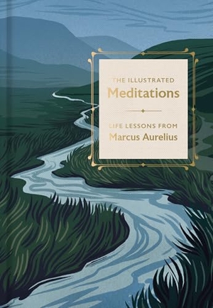 Aurelius, Marcus. The Illustrated Meditations - Life Lessons from Marcus Aurelius. Clarkson Potter/Ten Speed, 2025.