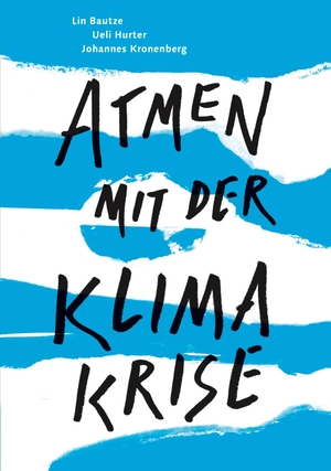 Bautze, Lin / Hurter, Ueli et al. Atmen mit der Klimakrise. Verlag am Goetheanum, 2023.