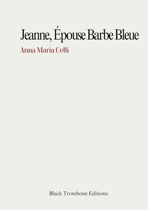 Celli, Anna Maria. Jeanne, épouse barbe bleue. Black Trombone Editions, 2025.