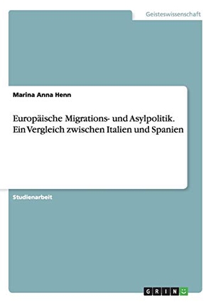 Henn, Marina Anna. Europäische Migrations- und Asylpolitik. Ein Vergleich zwischen Italien und Spanien. GRIN Verlag, 2016.