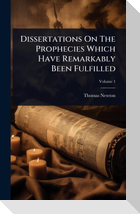 Dissertations On The Prophecies Which Have Remarkably Been Fulfilled