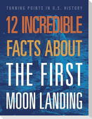 12 Incredible Facts about the First Moon Landing