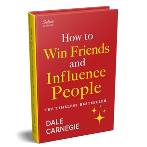 Carnegie, Dale. Penguin Select Classics - How to Win Friends and Influence People : (Original, Unabridged Classic, Premium Hardbound Collector's Edition, Ideal for Gifting). Penguin Random House SEA Pte. Ltd - Hub Acct, 2026.