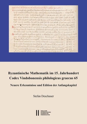 Deschauer, Stefan. Byzantinische Mathematik im 15. Jahrhundert. Codex Vindobonensis philologicus graecus 65 - Neuere Erkenntnisse und Edition der Anfangskapitel. Verlag D.Oesterreichische, 2026.