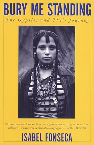 Fonseca, Isabel. Bury Me Standing - The Gypsies and Their Journey. Knopf Doubleday Publishing Group, 1996.