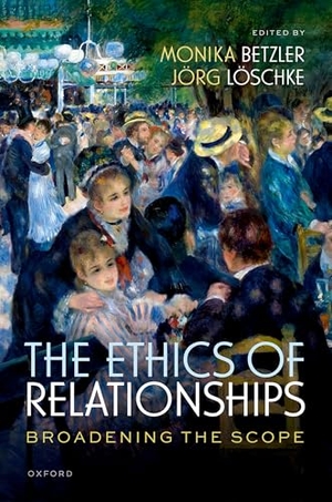 Betzler, Monika / Jörg Löschke. The Ethics of Relationships - Broadening the Scope. Oxford University Press, 2026.