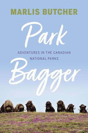 Butcher. Park Bagger - Adventures in the Canadian National Parks. Heritage House Publishing Co Ltd, 2021.