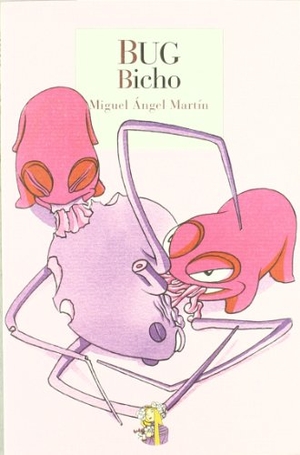 Martín, Miguel Ángel. Bug : bicho. Reino de Cordelia S.L., 2011.