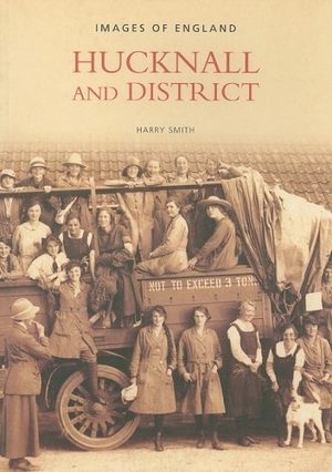Smith, Harry. Hucknall and District. Tempus, 2003.