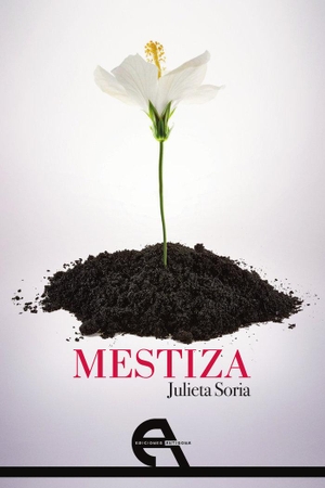 Soria, Julieta. Mestiza. Ediciones Antígona, S. L., 2019.