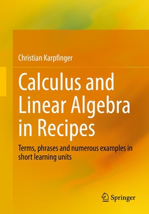 Karpfinger, Christian. Calculus and Linear Algebra in Recipes - Terms, phrases and numerous examples in short learning units. Springer, 2022.
