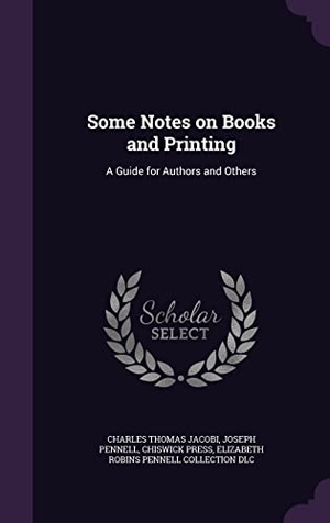 Jacobi, Charles Thomas / Pennell, Joseph et al. Some Notes on Books and Printing: A Guide for Authors and Others. Touchladybirdlucky Studios, 2016.