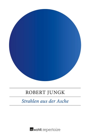 Jungk, Robert. Strahlen aus der Asche - Geschichte einer Wiedergeburt. Rowohlt Taschenbuch Verlag, 2016.
