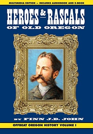 John, Finn J D. Heroes and Rascals of Old Oregon - Offbeat Oregon History Vol. 1. Ouragan House Publishers, 2018.