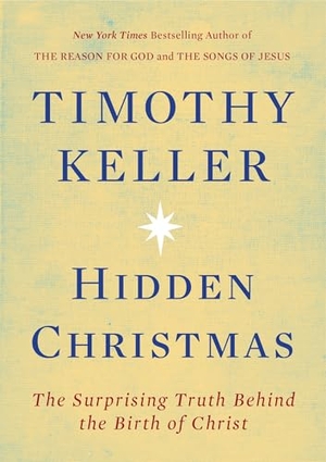 Keller, Timothy. Hidden Christmas - The Surprising Truth Behind the Birth of Christ. Penguin Publishing Group, 2016.