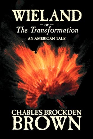 Brown, Charles Brockden. Wieland; or, the Transformation. An American Tale by Charles Brockden Brown, Fiction, Horror. Aegypan, 2006.