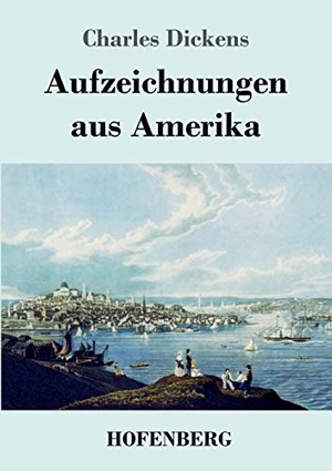 Dickens, Charles. Aufzeichnungen aus Amerika. Henricus - Edition Deutsche Klassik GmbH, Berlin, 2017.