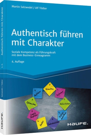 Salzwedel, Martin / Ulf Tödter. Authentisch führen mit Charakter - Soziale Kompetenz als Führungskraft mit dem Business-Enneagramm. Haufe Lexware GmbH, 2021.