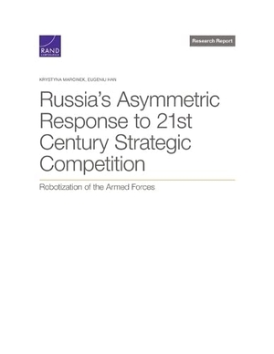 Marcinek, Krystyna / Eugeniu Han. Russia's Asymmetric Response to 21st Century Strategic Competition - Robotization of the Armed Forces. RAND Corporation, 2023.