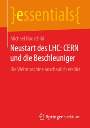Hauschild, Michael. Neustart des LHC: CERN und die Beschleuniger - Die Weltmaschine anschaulich erklärt. Springer VS, 2016.