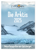 Die Arktis - Naturfotografien aus Spitzbergen (Wandkalender 2025 DIN A4 hoch), CALVENDO Monatskalender