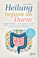 Heilung beginnt im Darm: Müdigkeit, Blähbauch und Hautprobleme natürlich lindern - mit einem starken Mikrobiom und der Kraft fermentierter Lebensmittel