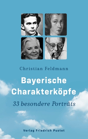 Feldmann, Christian. Bayerische Charakterköpfe - 33 besondere Porträts. Pustet, Friedrich GmbH, 2021.