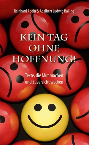 Balling, Adalbert Ludwig / Reinhard Abeln. Kein Tag ohne Hoffnung - Texte, die Mut machen und Zuversicht wecken. Fe-Medienverlags GmbH, 2023.