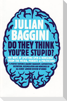 Do They Think You're Stupid?