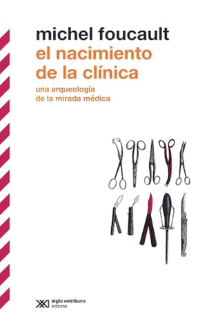 Foucault, Michel. El Nacimiento de la Clínica - Una Arqueología de la Mirada Médica. Siglo XXI Ediciones, 2022.