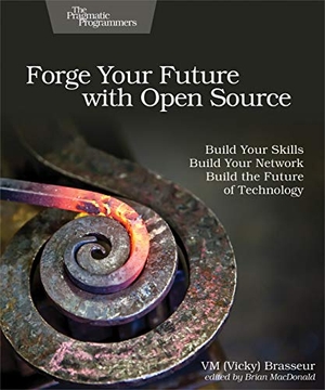 Brasseur. Forge Your Future with Open Source - Build Your Skills. Build Your Network. Build the Future of Technology.. Pragmatic Programmers, 2018.