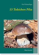 13 Todsichere Pilze