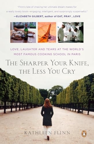 Flinn, Kathleen. The Sharper Your Knife, the Less You Cry - Love, Laughter, and Tears in Paris at the World's Most Famous Cooking School. Penguin Books, 2008.