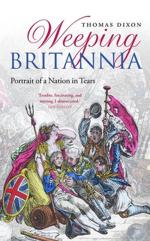 Dixon, Thomas. Weeping Britannia - Portrait of a Nation in Tears. Oxford University Press, 2017.