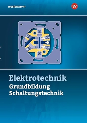 Klaue, Jürgen / Heinrich Hübscher. Elektrotechnik - Grundbildung, Schaltungstechnik Schulbuch. Westermann Berufl.Bildung, 2025.
