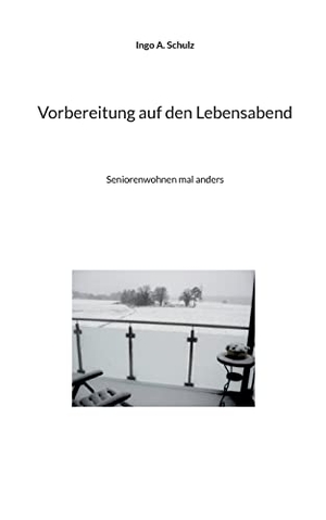 Schulz, Ingo A.. Vorbereitung auf den Lebensabend - Seniorenwohnen mal anders. Books on Demand, 2022.