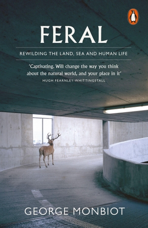 Monbiot, George. Feral - Rewilding the Land, Sea and Human Life. DK, 2014.