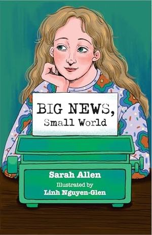 Allen, Sarah. Big News, Small World. HarperCollins Publishers, 2025.