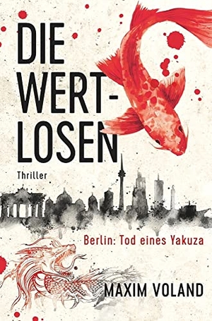 Voland, Maxim / Markus Heitz. DIE WERTLOSEN - Berlin - Tod eines Yakuza. via tolino media, 2023.