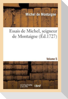 Essais de Michel, Seigneur de Montaigne. Volume 5