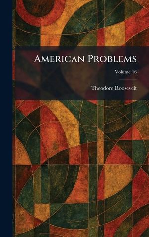 Roosevelt, Theodore. American Problems. British Library, Historical Print Editions, 2026.