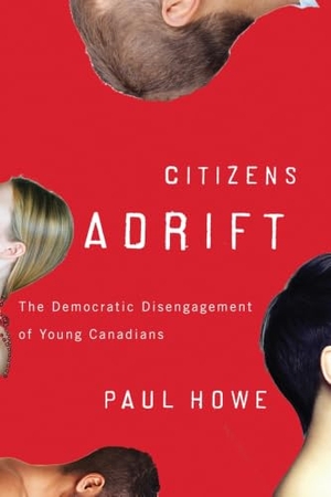 Howe, Paul. Citizens Adrift - The Democratic Disengagement of Young Canadians. University of British Columbia Press, 2010.