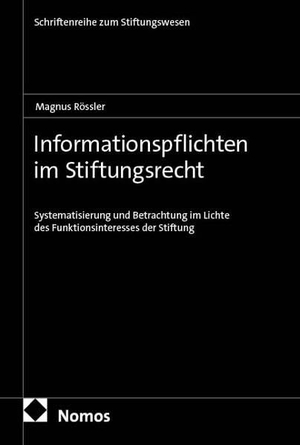 Rössler, Magnus. Informationspflichten im Stiftungsrecht - Systematisierung und Betrachtung im Lichte des Funktionsinteresses der Stiftung. Nomos Verlags GmbH, 2026.