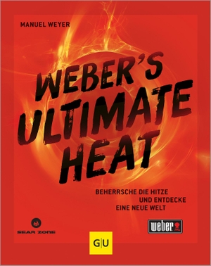 Weyer, Manuel. Weber's ULTIMATE HEAT - Beherrsche die Hitze und entdecke eine neue Welt: für jedes Lebensmittel die richtige Temperatur für das ultimative Grillergebnis. Graefe und Unzer Verlag, 2024.