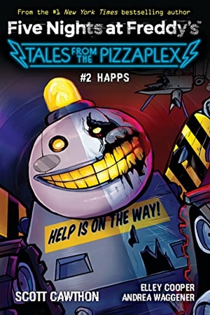 Cawthon, Scott / Cooper, Elley et al. Five Nights at Freddy's: Tales from the Pizzaplex 02: Happs. Scholastic Ltd., 2022.