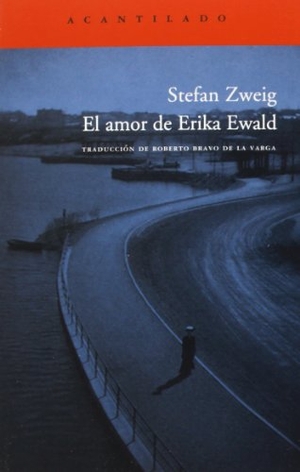 Bravo De La Varga, Roberto / Stefan Zweig. El amor de Erika Ewald. Acantilado, 2004.